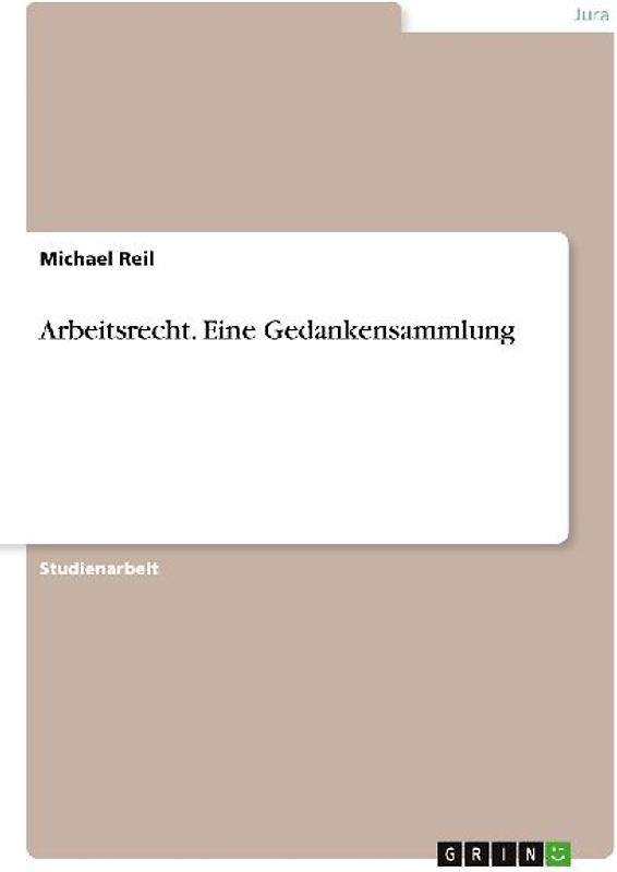 Arbeitsrecht. Eine Gedankensammlung