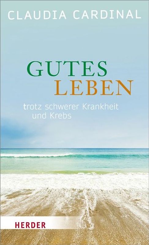 Gutes Leben! Trotz Krebs und schwerer Krankheit