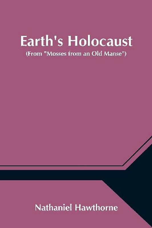 Earth's Holocaust (From "Mosses from an Old Manse")