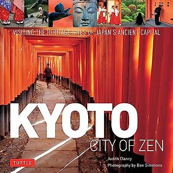Kyoto: City of Zen: Visiting the Heritage Sites of Japan's Ancient Capital