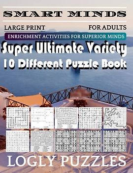Smart Minds -Variety 10 Different Puzzle Book For Adults: Ultimate Variety Puzzles Large-Print Word Search, Word Maze .Word Spiral ,Word Angles, ... Crossword And Sudoku Easy , Medium And Hard