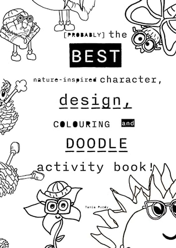 Probably the best nature-inspired character, design, colouring and doodle activity book!: Activity and Colouring Book