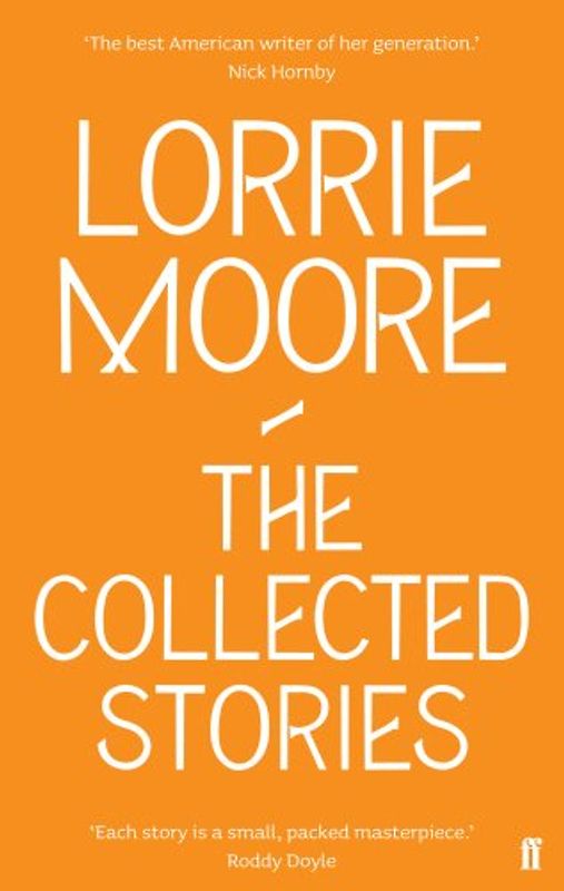 Collected Stories of Lorrie Moore - Moore, Lorrie