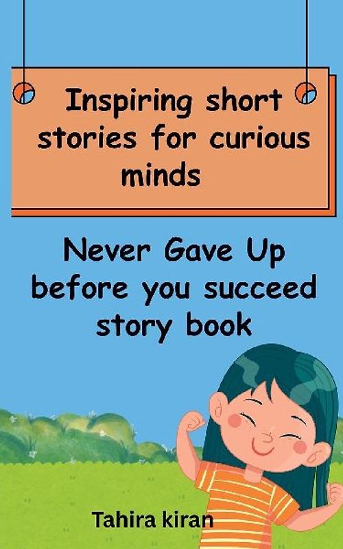 Inspiring short stories for curious minds Never Gave Up before you succeed story book