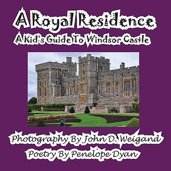 A Royal Residence--A Kid's Guide To Windsor Castle
