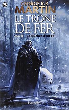 Le Trône de fer, Tome 13 : Le Bûcher d'un roi - Martin, George R-R