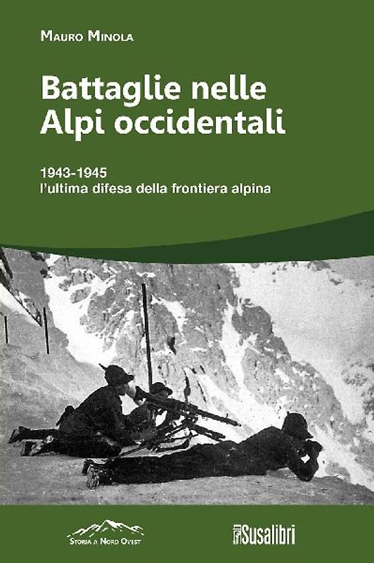 Battaglie nelle Alpi occidentali. (251) 1943-1945 l'ultima difesa della frontiera alpina
