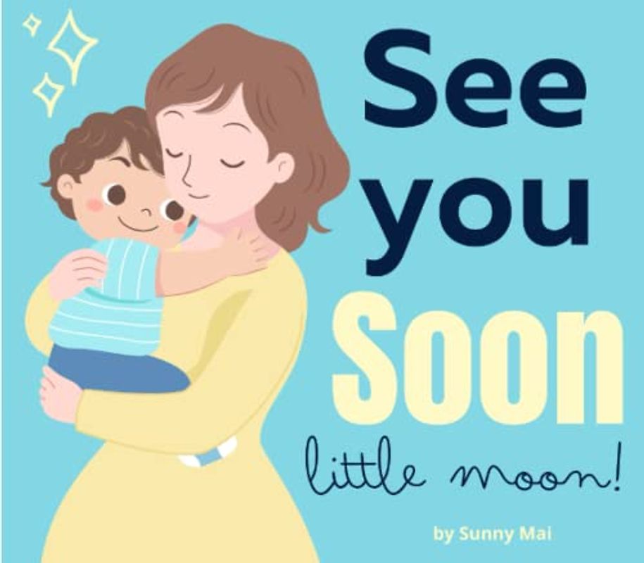 See You Soon Little Moon!: A preschool book about feelings (dealing with separation anxiety & worry for school age children)
