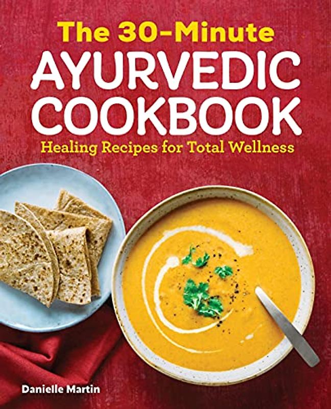 The 30-Minute Ayurvedic Cookbook