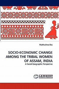 SOCIO-ECONOMIC CHANGE AMONG THE TRIBAL WOMEN OF ASSAM, INDIA