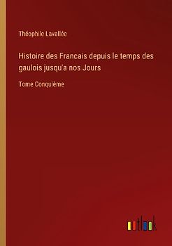 Histoire des Francais depuis le temps des gaulois jusqu'a nos Jours