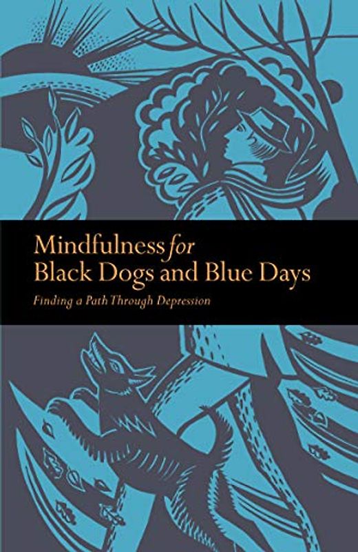Mindfulness for Black Dogs & Blue Days: Finding a path through depression (Mindfulness series)