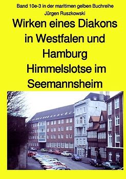 maritime gelbe Reihe bei Jürgen Ruszkowski / Wirken eines Diakons in Westfalen und Hamburg - Himmelslotse im Seemannsheim - Band 10e-3 in der maritimen gelben Buchreihe