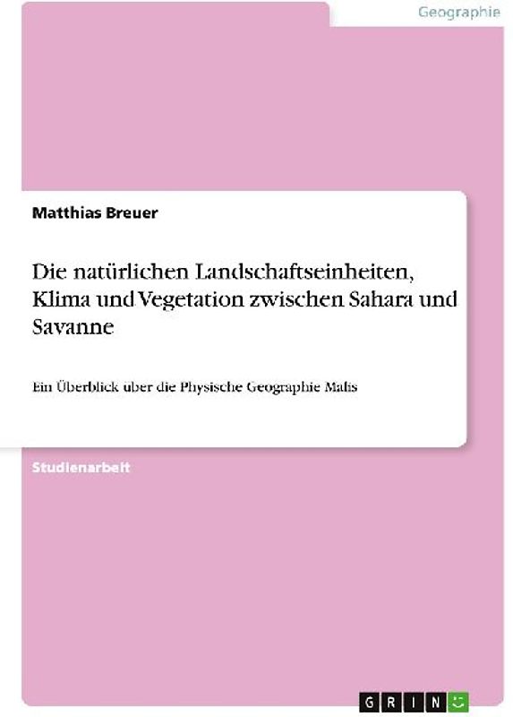 Die natürlichen Landschaftseinheiten, Klima und Vegetation zwischen Sahara und Savanne