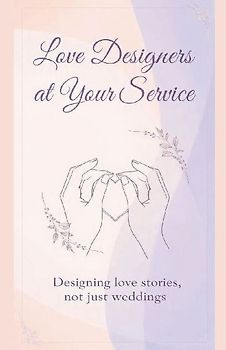 Love Designers at Your Service "Designing love stories, not just weddings."