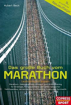 Das große Buch vom Marathon - Lauftraining mit System - Marathon-, Halbmarathon, Ultralauf- und 10-km-Training - Für Einsteiger, Fortgeschrittene und Leistungssportler - Trainingspläne, Jahrestraining, Krafttraining, Ernährung, Gymnastik