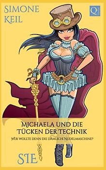Michaela und die Tücken der Technik: Wer wollte denn die dämliche Nudelmaschine? (SIE, Band 1)