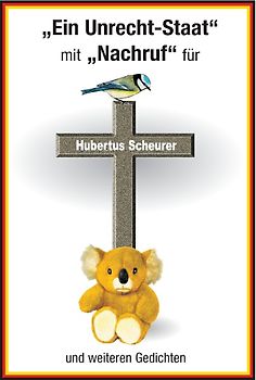 Ein Unrecht-Staat mit Nachruf für Hubertus Scheurer und weiteren Gedichten