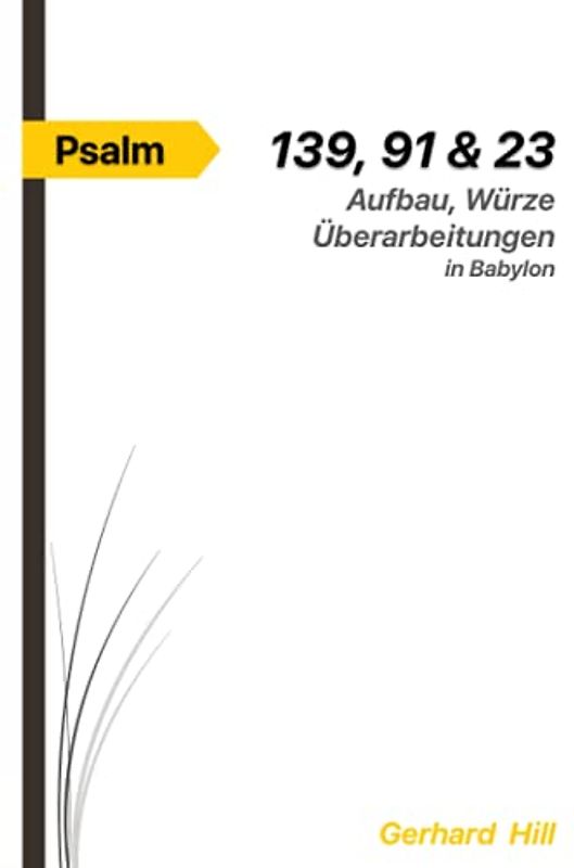 Die Psalmen 139, 91 & 23: Aufbau, Würze, Überarbeitungen in Babylon (Das gewürzte Wort Gottes)