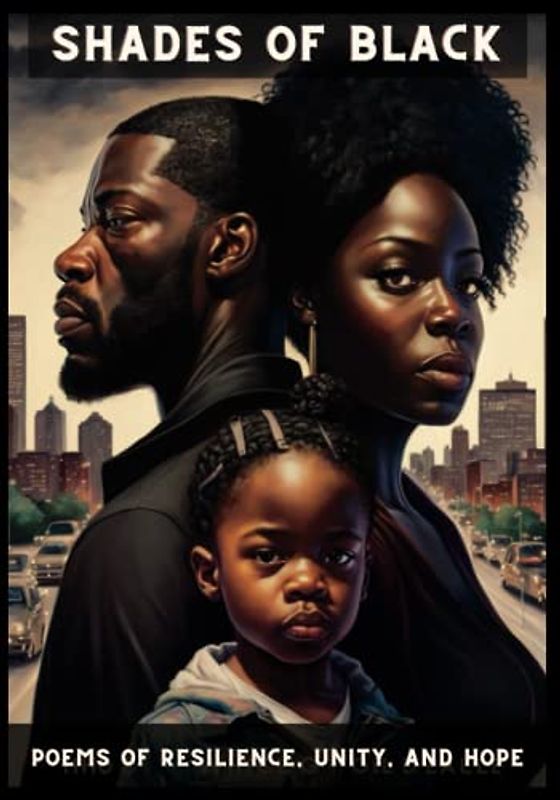 Shades of Black: Poems of Resilience, Unity, and Hope | A combination of poems & short stories (We're all we got: The Black Experience)