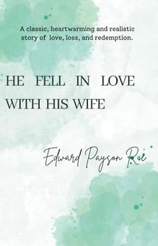 He Fell in Love with His Wife: A classic, heartwarming and realistic story of love, loss, and redemption. (Annotated)