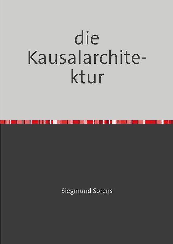 Veröffentlichungen Siegmund Sorens / die Kausalarchitektur