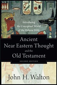 Ancient Near Eastern Thought and the Old Testament
