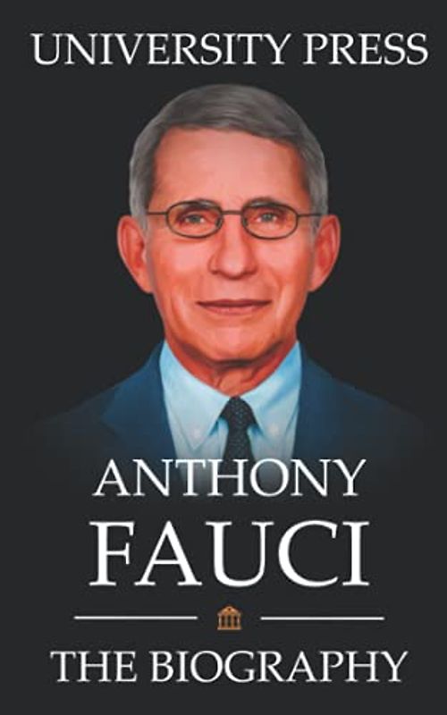 Anthony Fauci Book: The Biography of Anthony Fauci