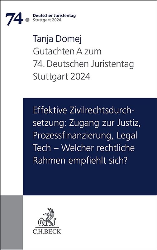 Verhandlungen des 74. Deutschen Juristentages Stuttgart 2024 Bd. I: Gutachten Teil A: Effektive Zivilrechtsdurchsetzung: Zugang zur Justiz, Prozessfinanzierung, Legal Tech – Welcher rechtliche Rahmen empfiehlt sich?
