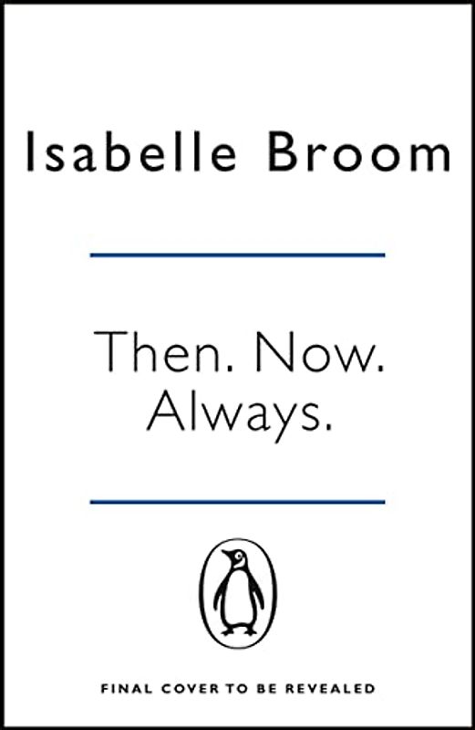 Then. Now. Always.: Isabelle Broom