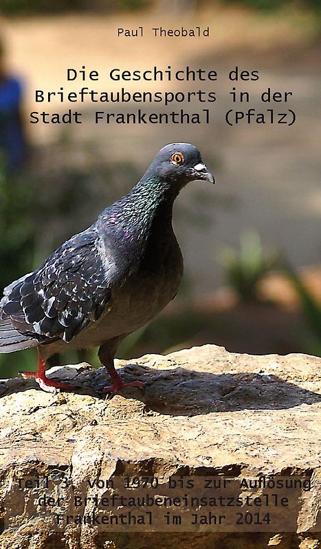 Die Geschichte des Brieftaubensports in der Stadt Frankenthal (Pfalz) - Teil 3, von 1970 bis zur Auflösung der Brieftaubeneinsatzstelle Frankenthal im Jahr 2014