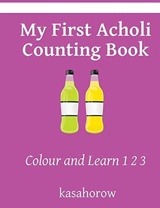 My First Acholi Counting Book: Colour and Learn 1 2 3 (kasahorow English Acholi)
