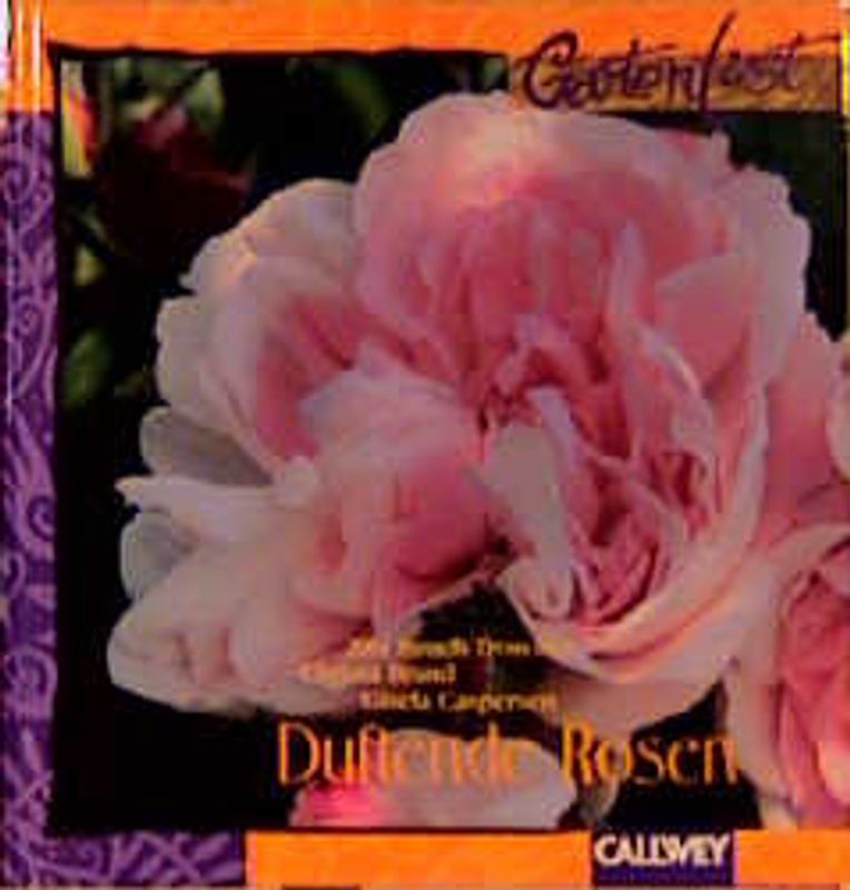 Duftende Rosen. Inspirationen für Gestaltung, Pflanzung und Pflege