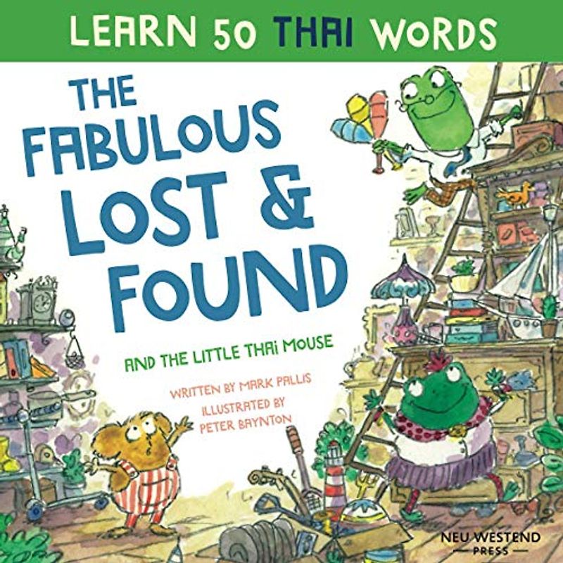 The Fabulous Lost & Found and the little Thai mouse: Laugh as you learn 50 Thai language words with this fun, heartwarming bilingual Thai kids book ... Thai, Thai language learning for kids)