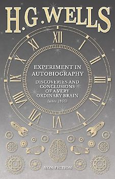Experiment in Autobiography - Discoveries and Conclusions of a Very Ordinary Brain (since 1866)