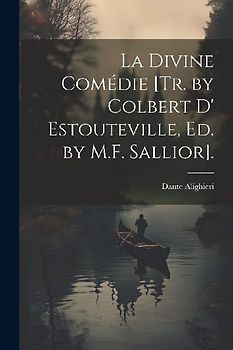 La Divine Comédie [Tr. by Colbert D' Estouteville, Ed. by M.F. Sallior].
