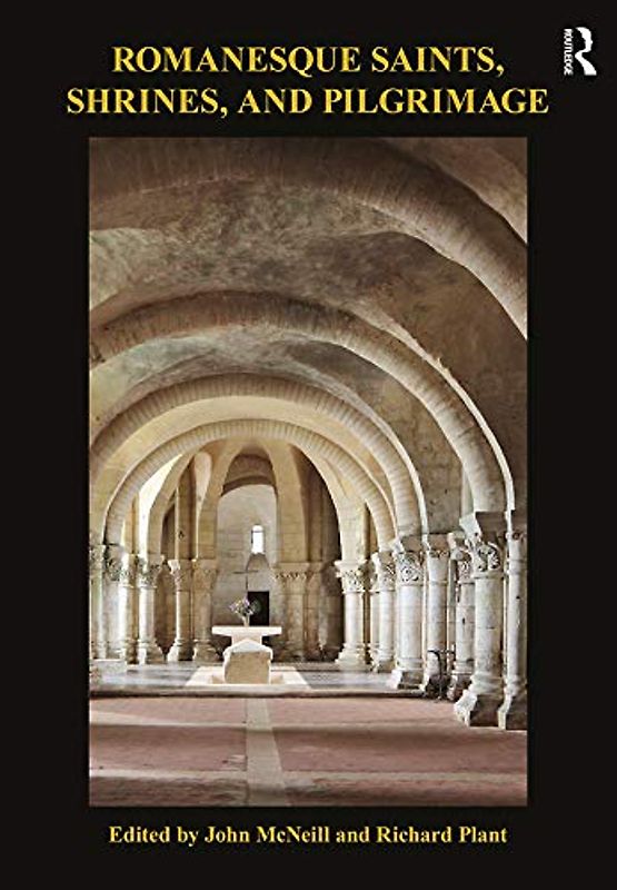 Romanesque Saints, Shrines and Pilgrimage (British Archaeological Association)