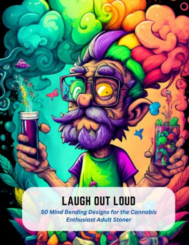 Laugh Out Loud: 50 Mind Bending Designs for the Cannabis Enthusiast Adult Stoner