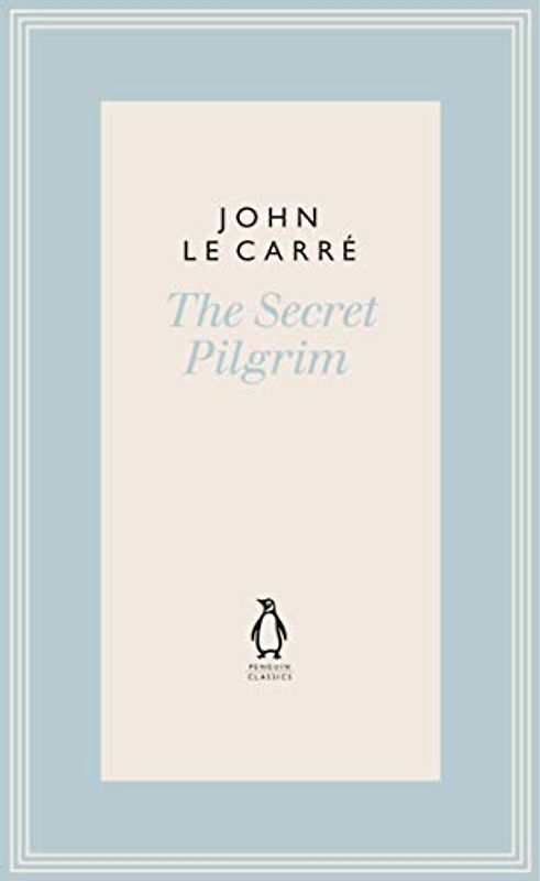 The Secret Pilgrim (The Penguin John le Carré Hardback Collection)