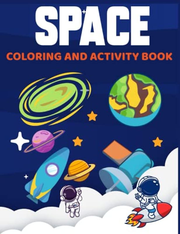SPACE COLORING AND ACTIVITY BOOK: FOR KIDS GIRLS AND BOYS