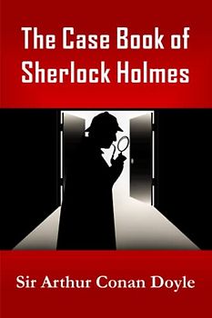 The Case Book of Sherlock Holmes