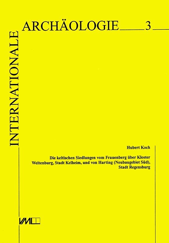 Die keltischen Siedlungen vom Frauenberg über Kloster Weltenburg, Stadt Kelheim und von Harting (Neubaugebiet Süd), Stadt Regensburg