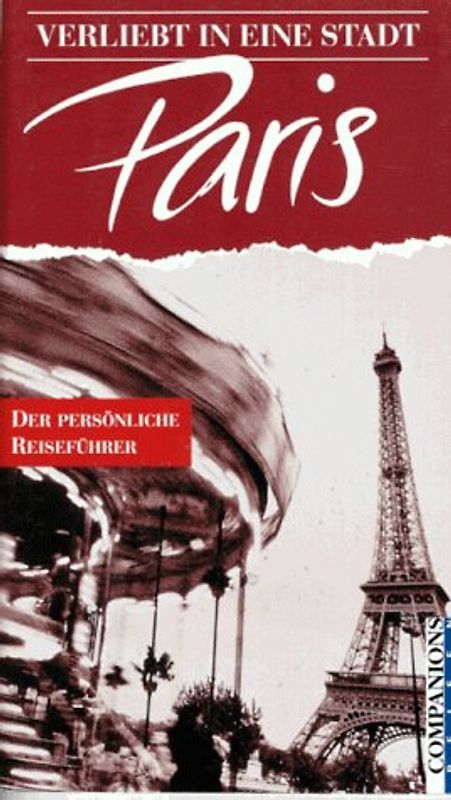 Verliebt in Paris. Das schönste Paris für Geniesser, Entdecker und Verliebte