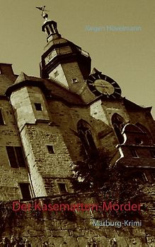 Der Kasematten-Mörder. Der dritte Marburg-Krimi