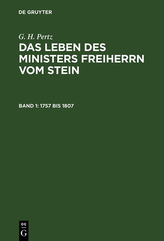 G. H. Pertz: Das Leben des Ministers Freiherrn vom Stein / 1757 bis 1807