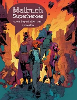 Malbuch Superheros, coole Superhelden zum ausmalen.: Helden, Götter und Superschurken auf der Mission: Kreatives Malbuch für kleine Abenteurer!