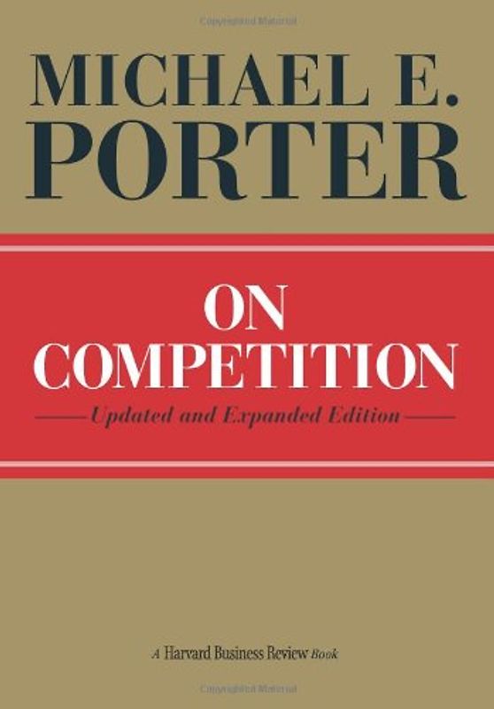 On Competition (Harvard Business Review) - Michael E. Porter