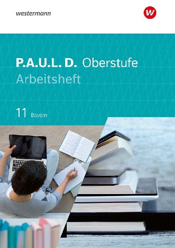 P.A.U.L. D. - Persönliches Arbeits- und Lesebuch Deutsch - Für die Oberstufe in Bayern