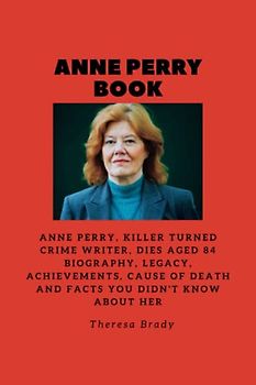 ANNE PERRY BOOK: Anne Perry, killer turned crime writer, dies aged 84 Biography, Legacy, Achievements, Cause Of Death and Facts You Didn't know About Her