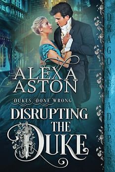 Disrupting the Duke (Dukes Done Wrong, Band 3)